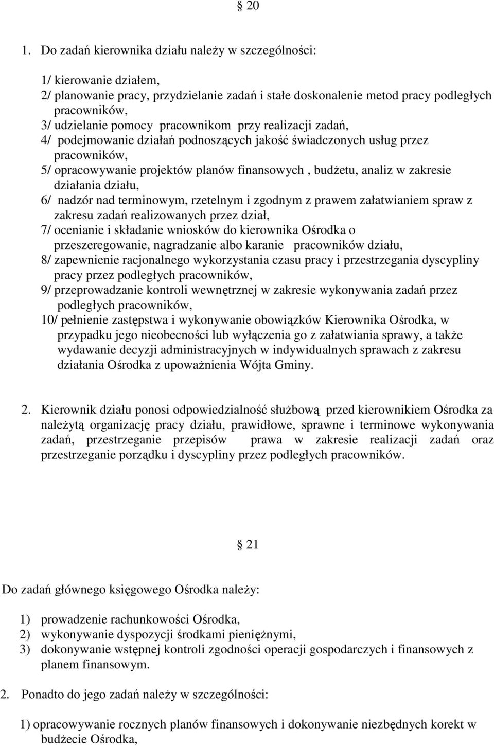 działania działu, 6/ nadzór nad terminowym, rzetelnym i zgodnym z prawem załatwianiem spraw z zakresu zadań realizowanych przez dział, 7/ ocenianie i składanie wniosków do kierownika Ośrodka o