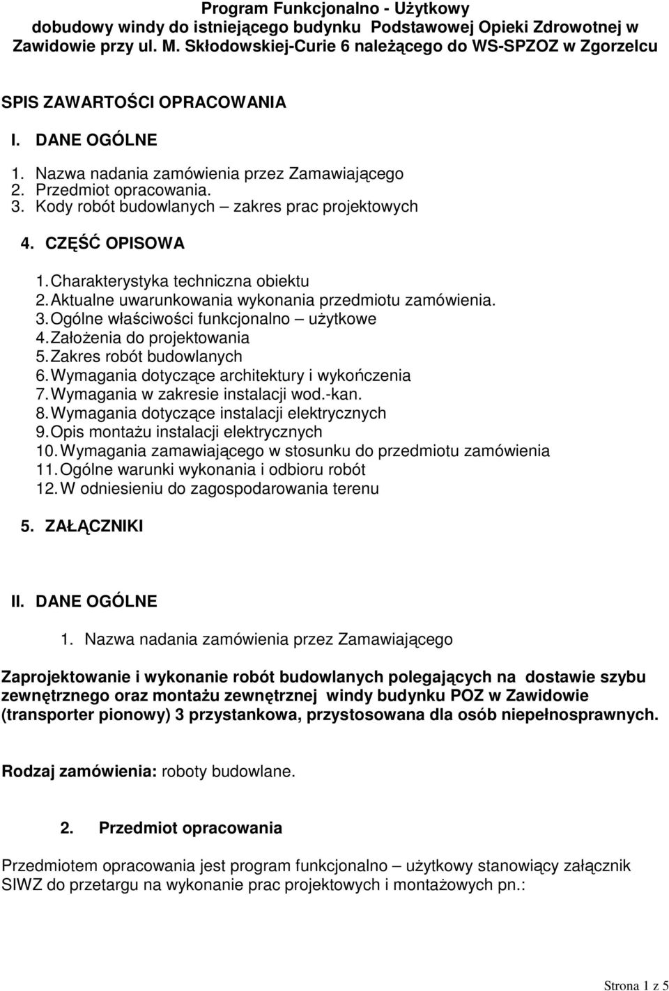 Kody robót budowlanych zakres prac projektowych 4. CZĘŚĆ OPISOWA 1. Charakterystyka techniczna obiektu 2. Aktualne uwarunkowania wykonania przedmiotu zamówienia. 3.