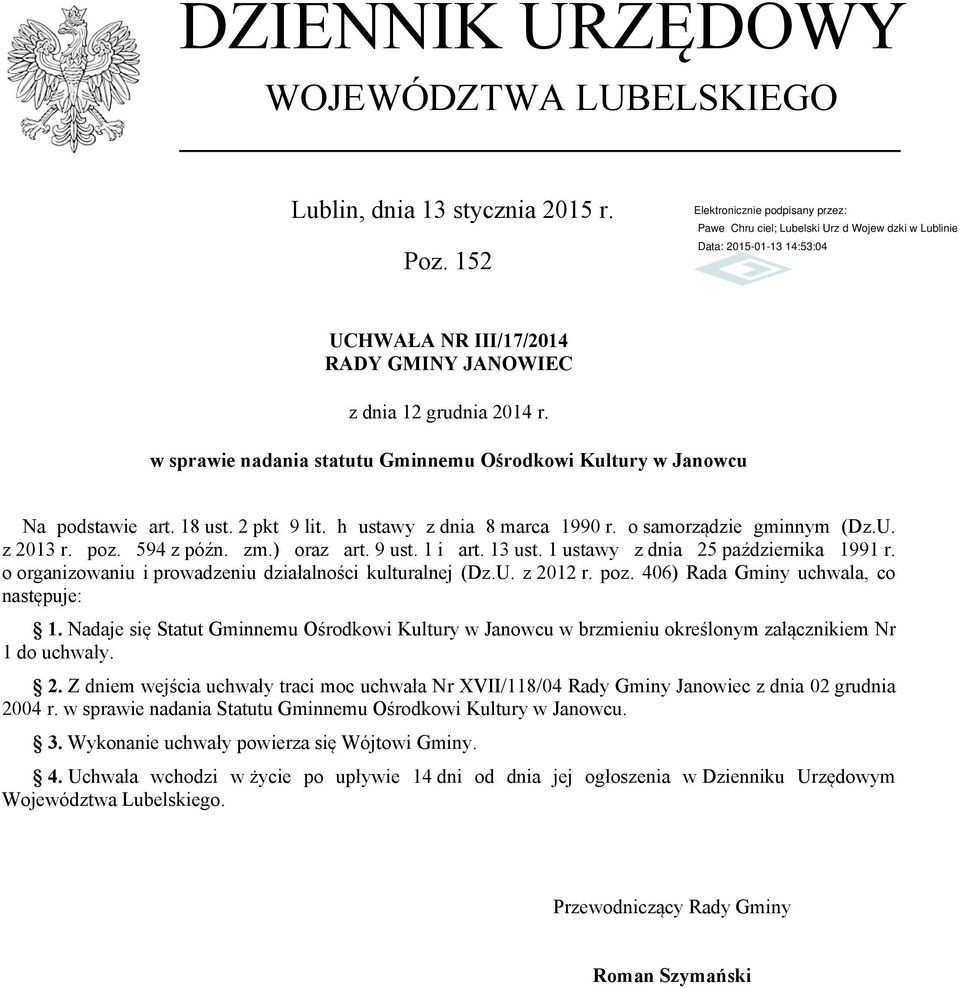 ) oraz art. 9 ust. 1 i art. 13 ust. 1 ustawy z dnia 25 października 1991 r. o organizowaniu i prowadzeniu działalności kulturalnej (Dz.U. z 2012 r. poz. 406) Rada Gminy uchwala, co następuje: 1.