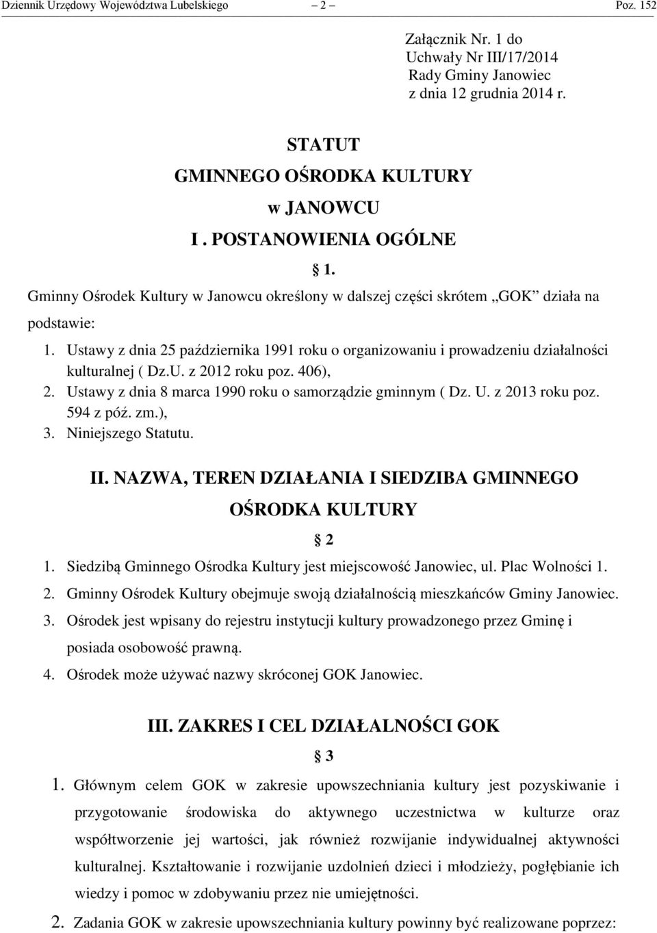 Ustawy z dnia 25 października 1991 roku o organizowaniu i prowadzeniu działalności kulturalnej ( Dz.U. z 2012 roku poz. 406), 2. Ustawy z dnia 8 marca 1990 roku o samorządzie gminnym ( Dz. U. z 2013 roku poz.