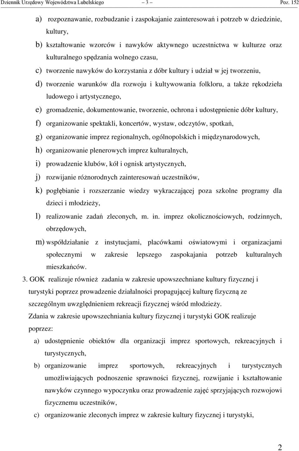 wolnego czasu, c) tworzenie nawyków do korzystania z dóbr kultury i udział w jej tworzeniu, d) tworzenie warunków dla rozwoju i kultywowania folkloru, a także rękodzieła ludowego i artystycznego, e)