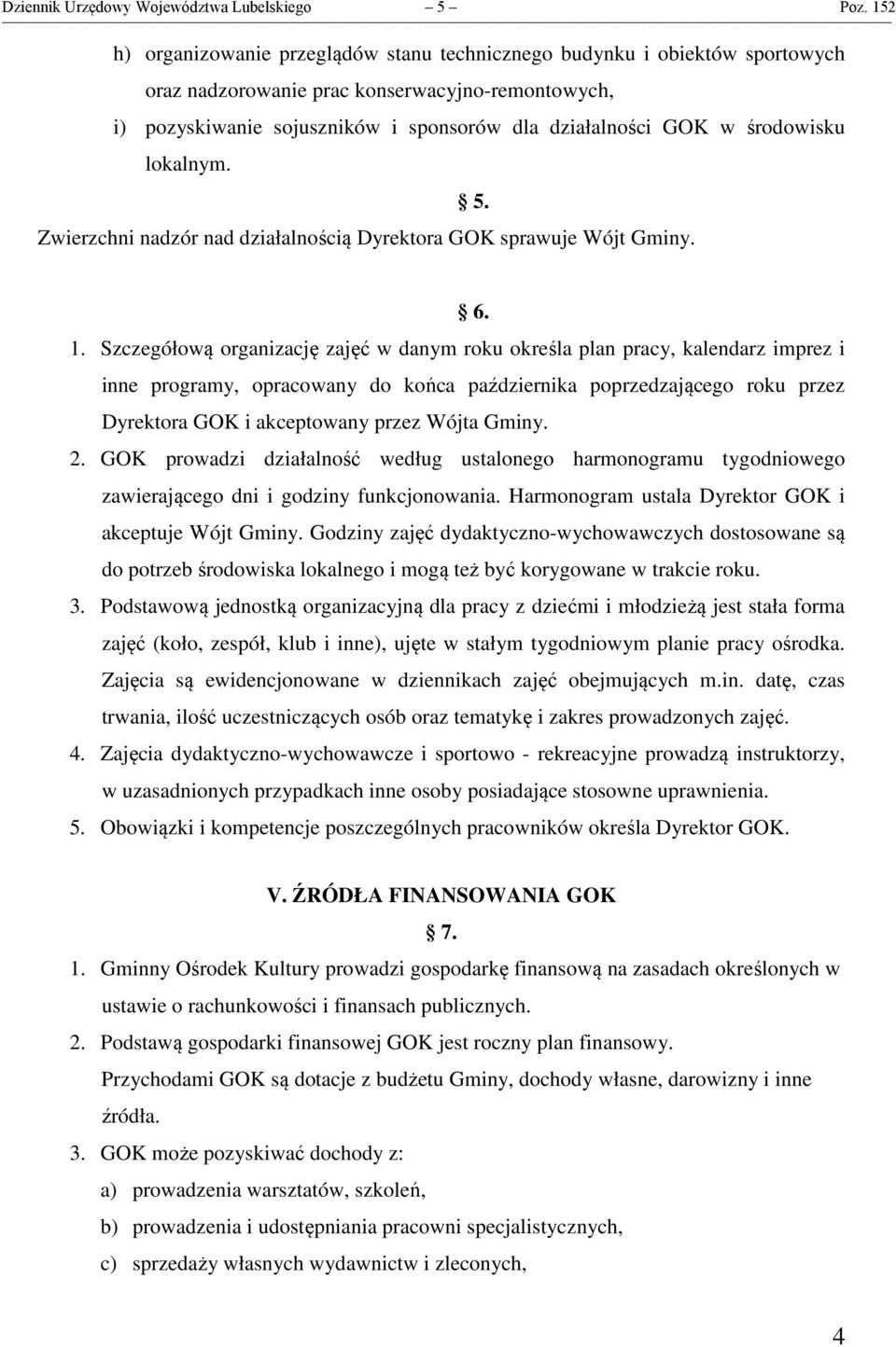 środowisku lokalnym. Zwierzchni nadzór nad działalnością Dyrektora GOK sprawuje Wójt Gminy. 5. 6. 1.