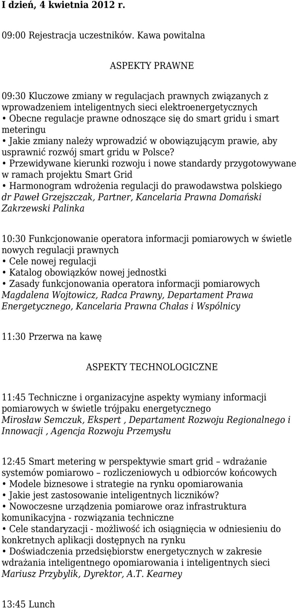 smart meteringu Jakie zmiany należy wprowadzić w obowiązującym prawie, aby usprawnić rozwój smart gridu w Polsce?