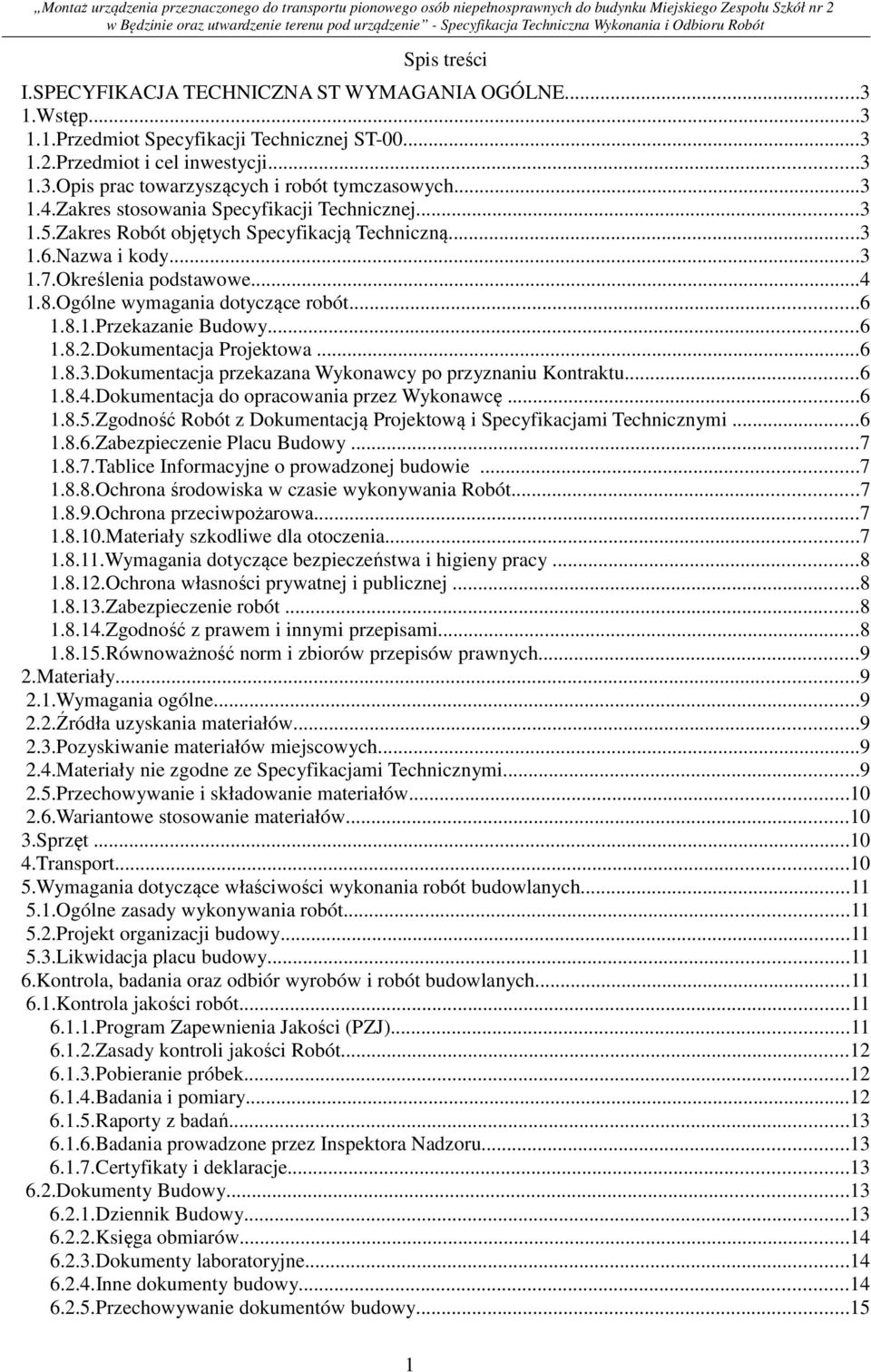 ..6 1.8.1.Przekazanie Budowy...6 1.8.2.Dokumentacja Projektowa...6 1.8.3.Dokumentacja przekazana Wykonawcy po przyznaniu Kontraktu...6 1.8.4.Dokumentacja do opracowania przez Wykonawcę...6 1.8.5.