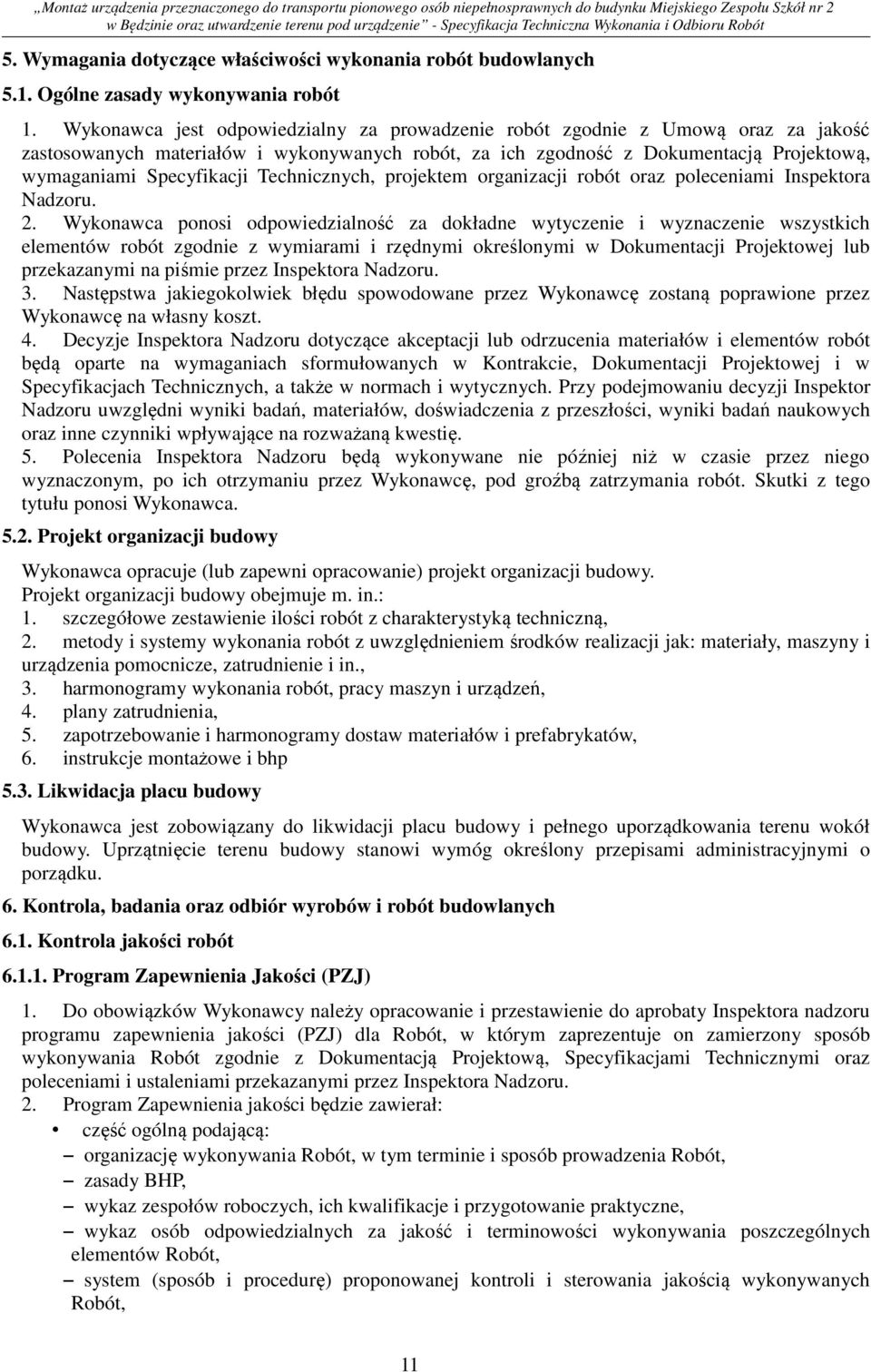Technicznych, projektem organizacji robót oraz poleceniami Inspektora Nadzoru. 2.