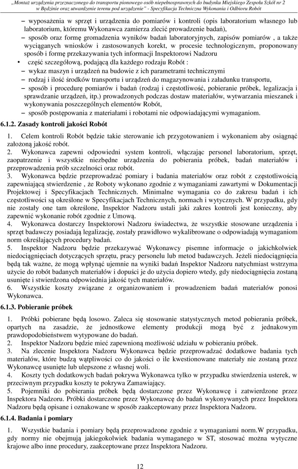 część szczegółową, podającą dla każdego rodzaju Robót : wykaz maszyn i urządzeń na budowie z ich parametrami technicznymi rodzaj i ilość środków transportu i urządzeń do magazynowania i załadunku