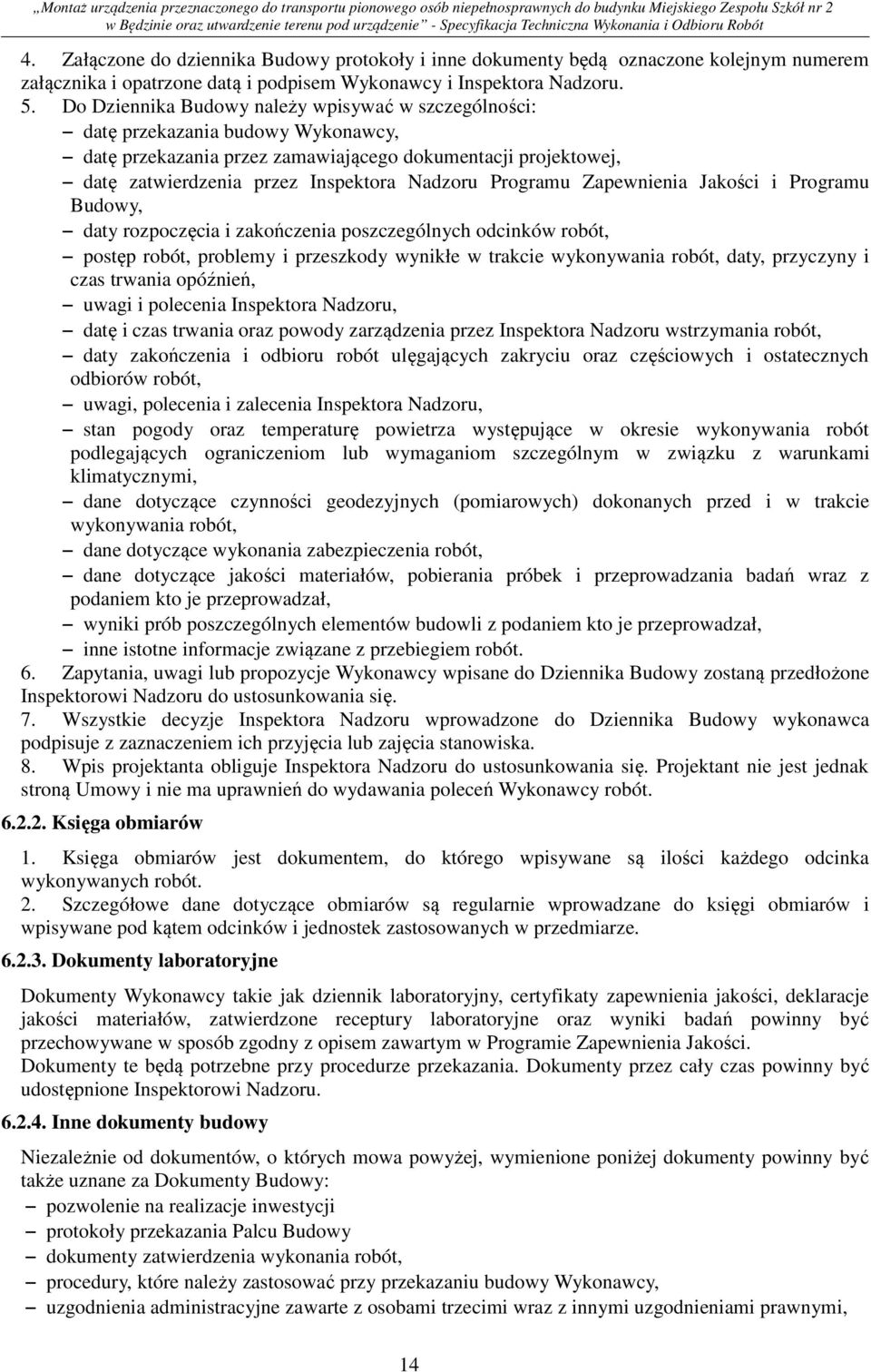 Programu Zapewnienia Jakości i Programu Budowy, daty rozpoczęcia i zakończenia poszczególnych odcinków robót, postęp robót, problemy i przeszkody wynikłe w trakcie wykonywania robót, daty, przyczyny