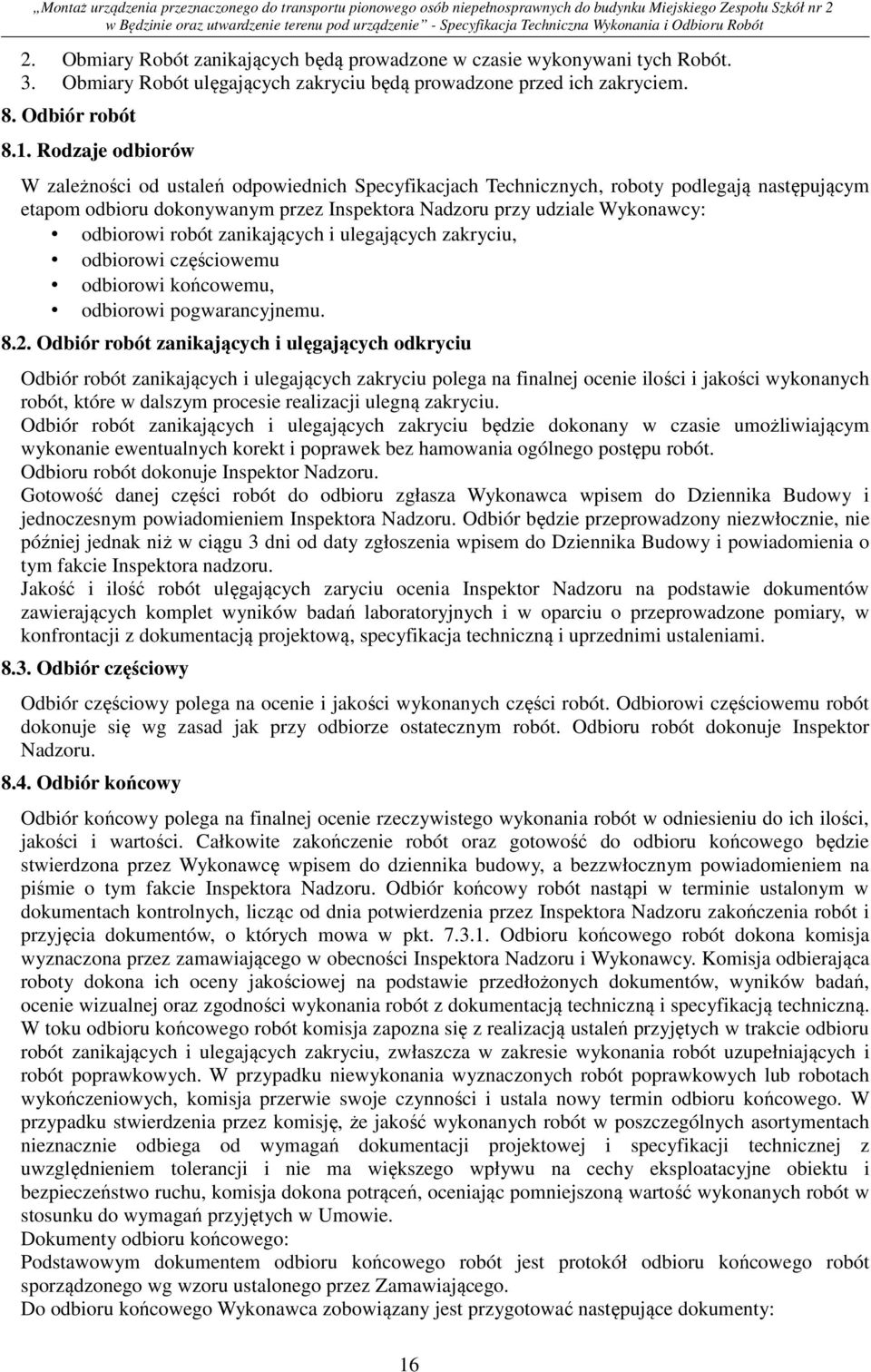 robót zanikających i ulegających zakryciu, odbiorowi częściowemu odbiorowi końcowemu, odbiorowi pogwarancyjnemu. 8.2.