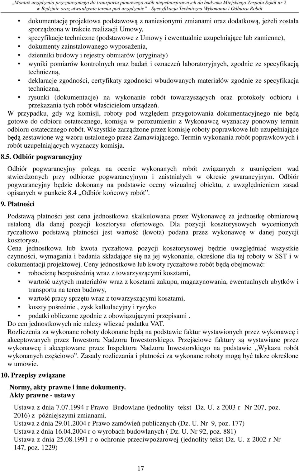 specyfikacją techniczną, deklaracje zgodności, certyfikaty zgodności wbudowanych materiałów zgodnie ze specyfikacja techniczną, rysunki (dokumentacje) na wykonanie robót towarzyszących oraz protokoły
