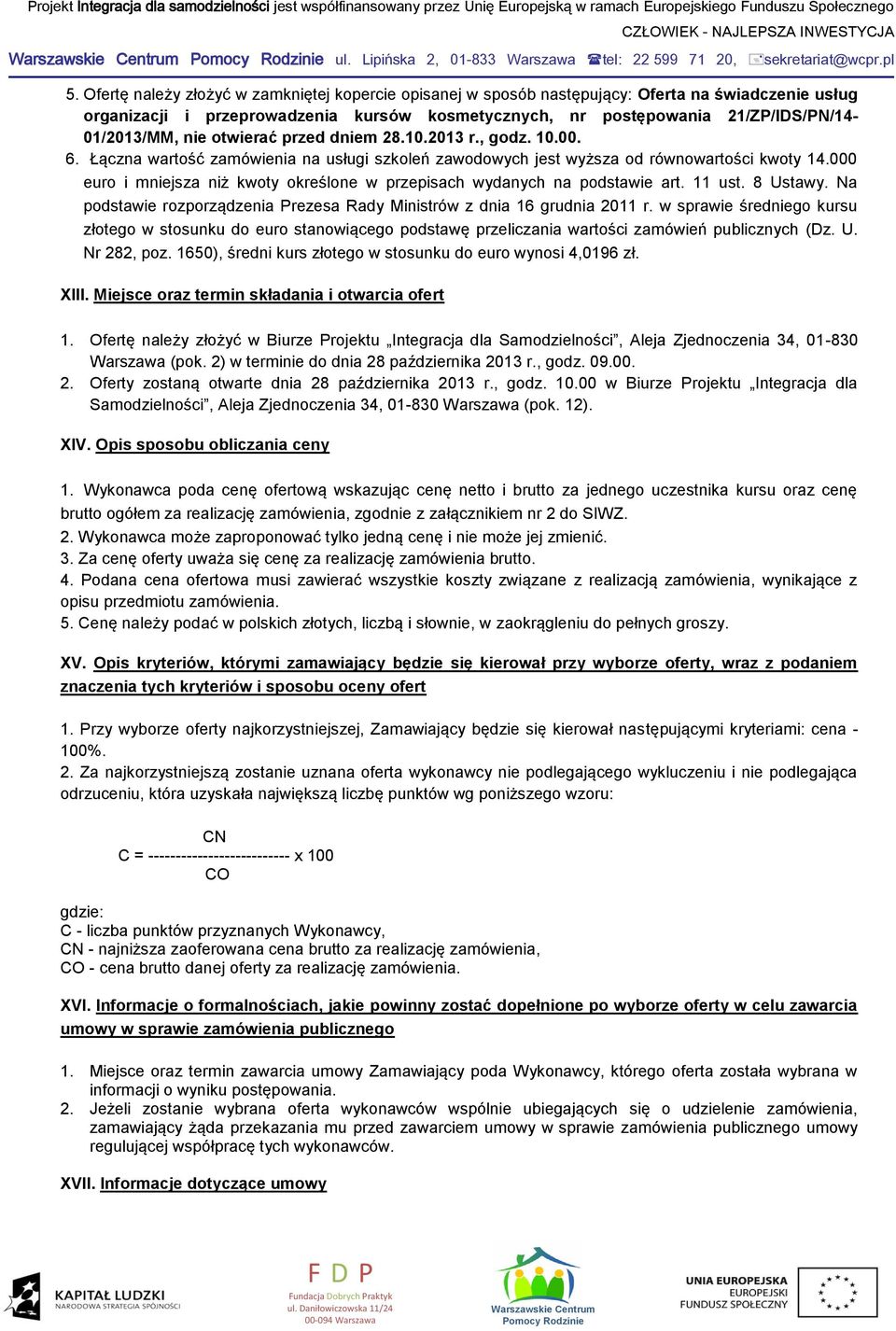 nie otwierać przed dniem 28.10.2013 r., godz. 10.00. 6. Łączna wartość zamówienia na usługi szkoleń zawodowych jest wyższa od równowartości kwoty 14.