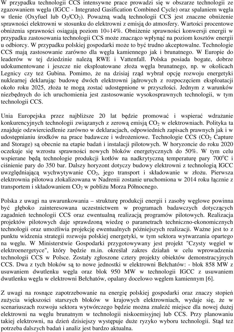 ObniŜenie sprawności konwersji energii w przypadku zastosowania technologii CCS moŝe znacząco wpłynąć na poziom kosztów energii u odbiorcy.
