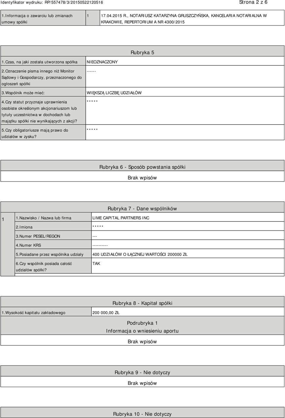 Czy statut przyznaje uprawnienia osobiste określonym akcjonariuszom lub tytuły uczestnictwa w dochodach lub majątku spółki nie wynikających z akcji? 5.