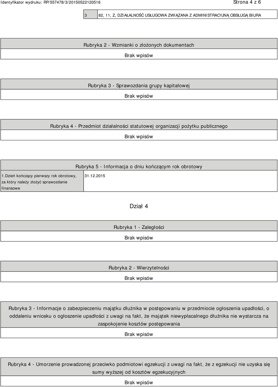 12.2015 Dział 4 Rubryka 1 - Zaległości Rubryka 2 - Wierzytelności Rubryka 3 - Informacje o zabezpieczeniu majątku dłużnika w postępowaniu w przedmiocie ogłoszenia upadłości, o oddaleniu wniosku o