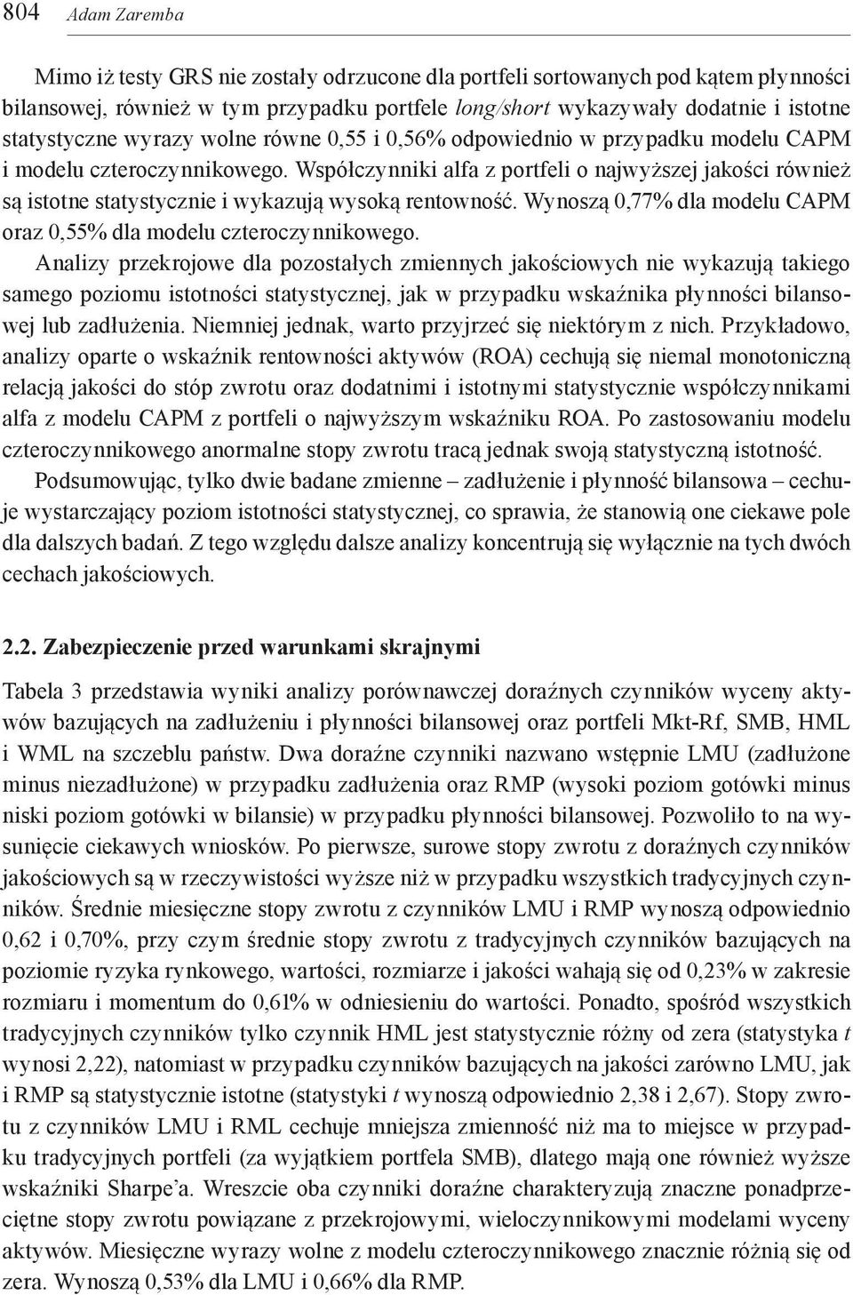 Współczynniki alfa z portfeli o najwyższej jakości również są istotne statystycznie i wykazują wysoką rentowność. Wynoszą 0,77% dla modelu CAPM oraz 0,55% dla modelu czteroczynnikowego.