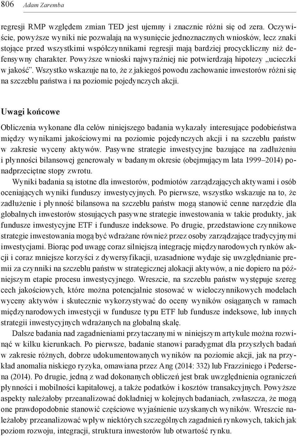 Powyższe wnioski najwyraźniej nie potwierdzają hipotezy ucieczki w jakość.