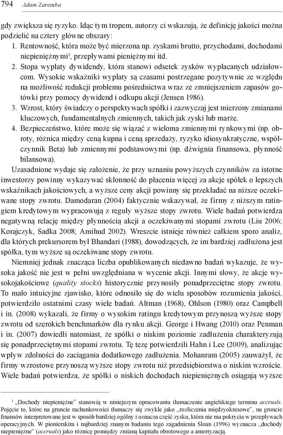 Wysokie wskaźniki wypłaty są czasami postrzegane pozytywnie ze względu na możliwość redukcji problemu pośrednictwa wraz ze zmniejszeniem zapasów gotówki przy pomocy dywidend i odkupu akcji (Jensen