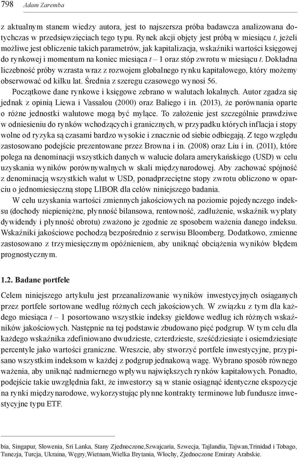 zwrotu w miesiącu t. Dokładna liczebność próby wzrasta wraz z rozwojem globalnego rynku kapitałowego, który możemy obserwować od kilku lat. Średnia z szeregu czasowego wynosi 56.