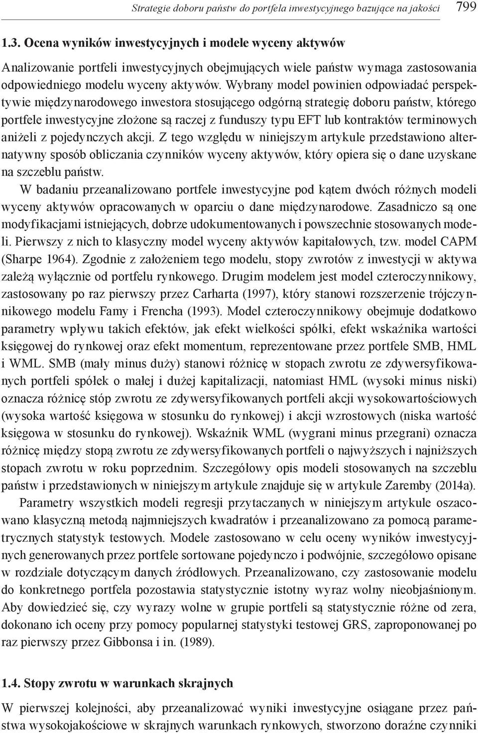 Wybrany model powinien odpowiadać perspektywie międzynarodowego inwestora stosującego odgórną strategię doboru państw, którego portfele inwestycyjne złożone są raczej z funduszy typu EFT lub