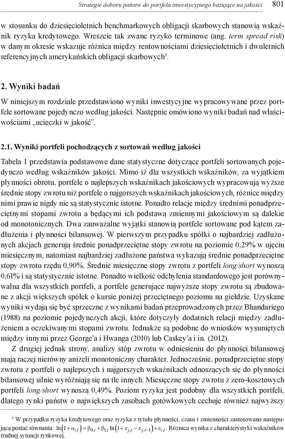 2. Wyniki badań W niniejszym rozdziale przedstawiono wyniki inwestycyjne wypracowywane przez portfele sortowane pojedynczo według jakości.