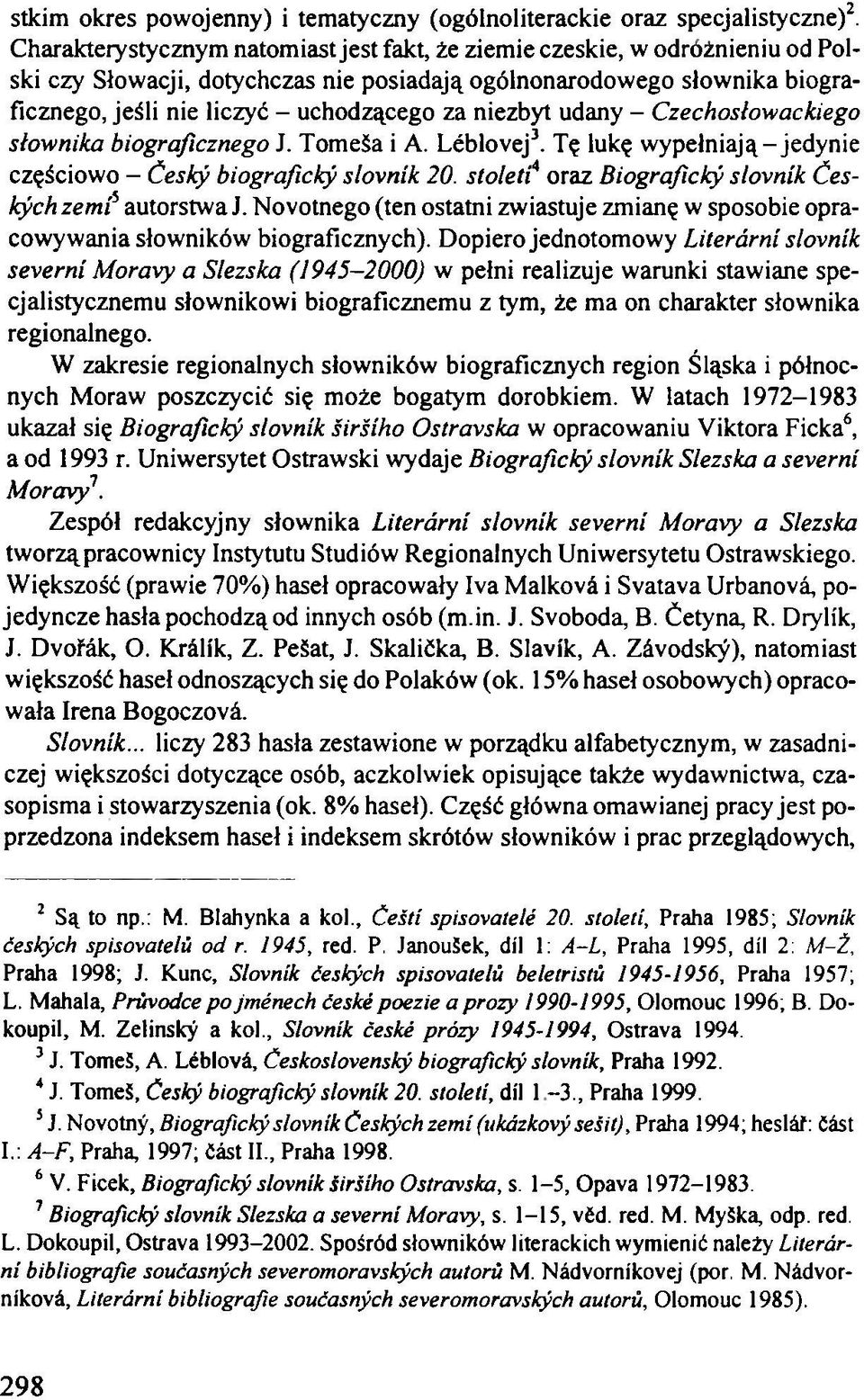 niezbyt udany - Czechosłowackiego słownika biograficznego J. Tomeša i A. Léblovej3. Tę lukę wypełniają-jedynie częściowo - Český biografický slovník 20.