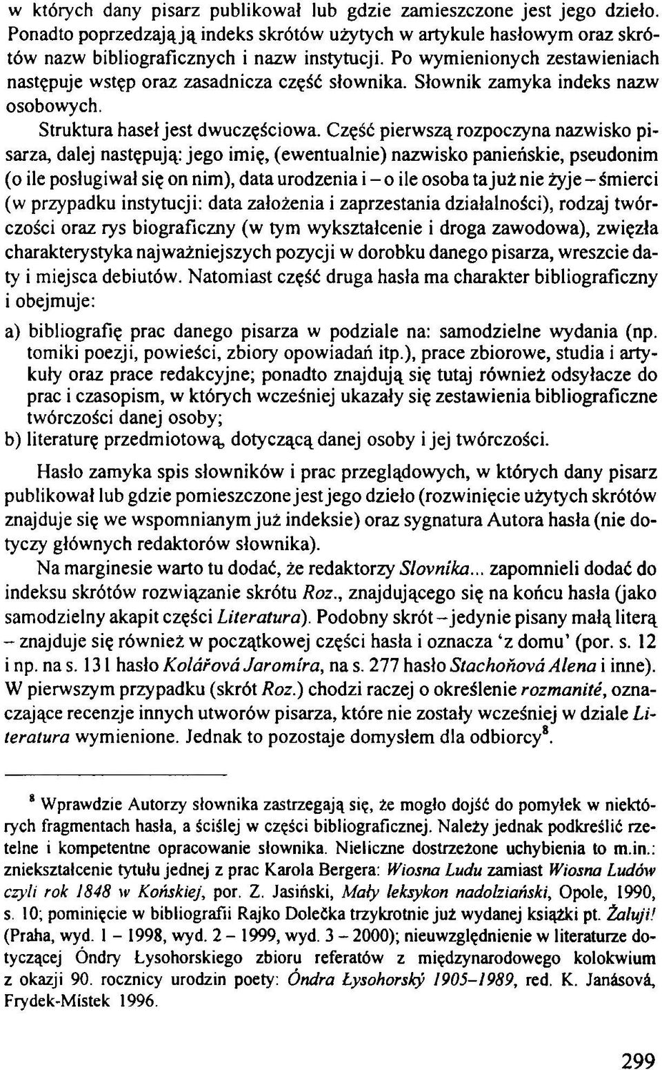 Część pierwszą rozpoczyna nazwisko pisarza, dalej następują: jego imię, (ewentualnie) nazwisko panieńskie, pseudonim (o ile posługiwał się on nim), data urodzenia i - o ile osoba ta już nie żyje -