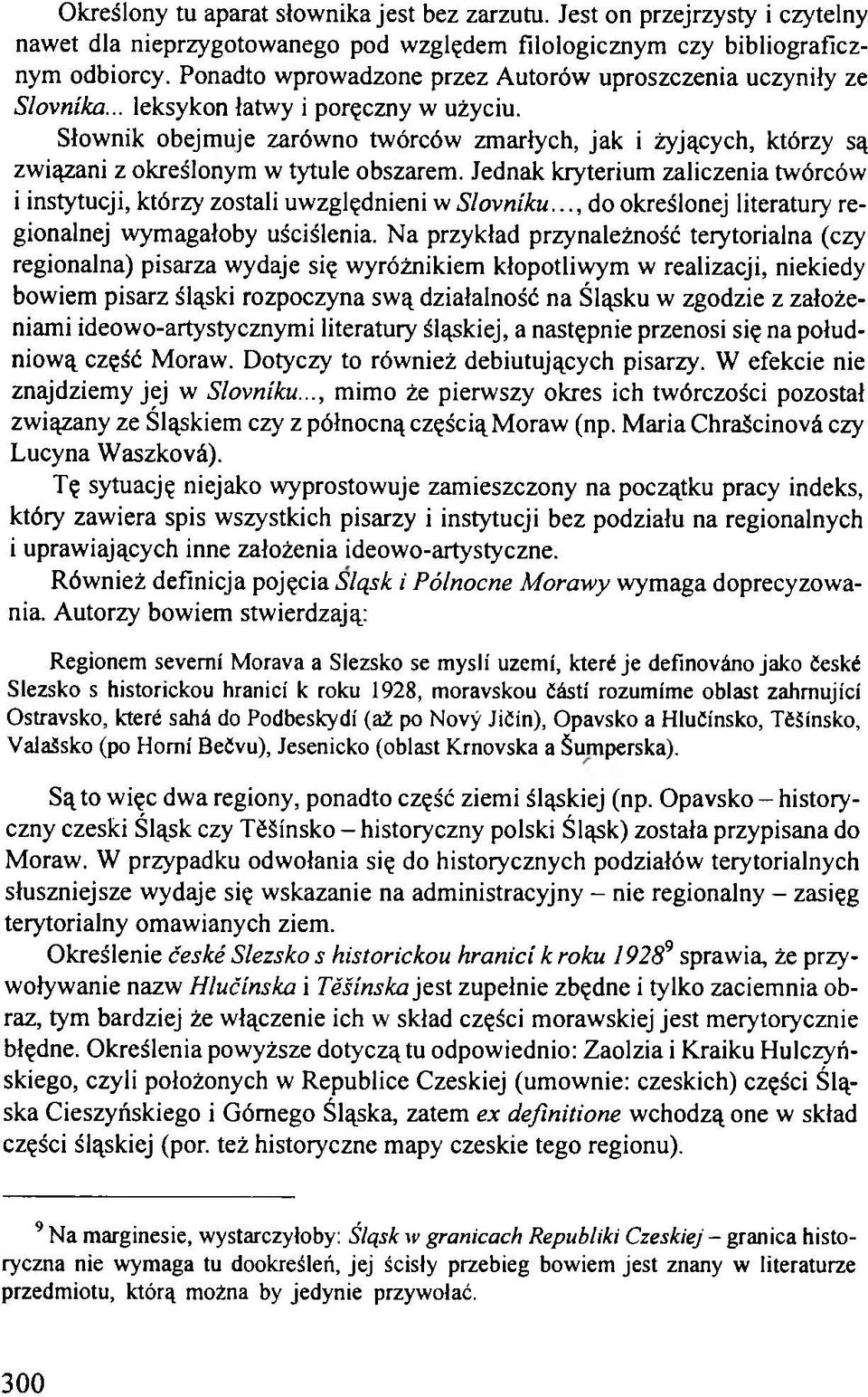 Słownik obejmuje zarówno twórców zmarłych, jak i żyjących, którzy są związani z określonym w tytule obszarem. Jednak kryterium zaliczenia twórców i instytucji, którzy zostali uwzględnieni w Slovníku.