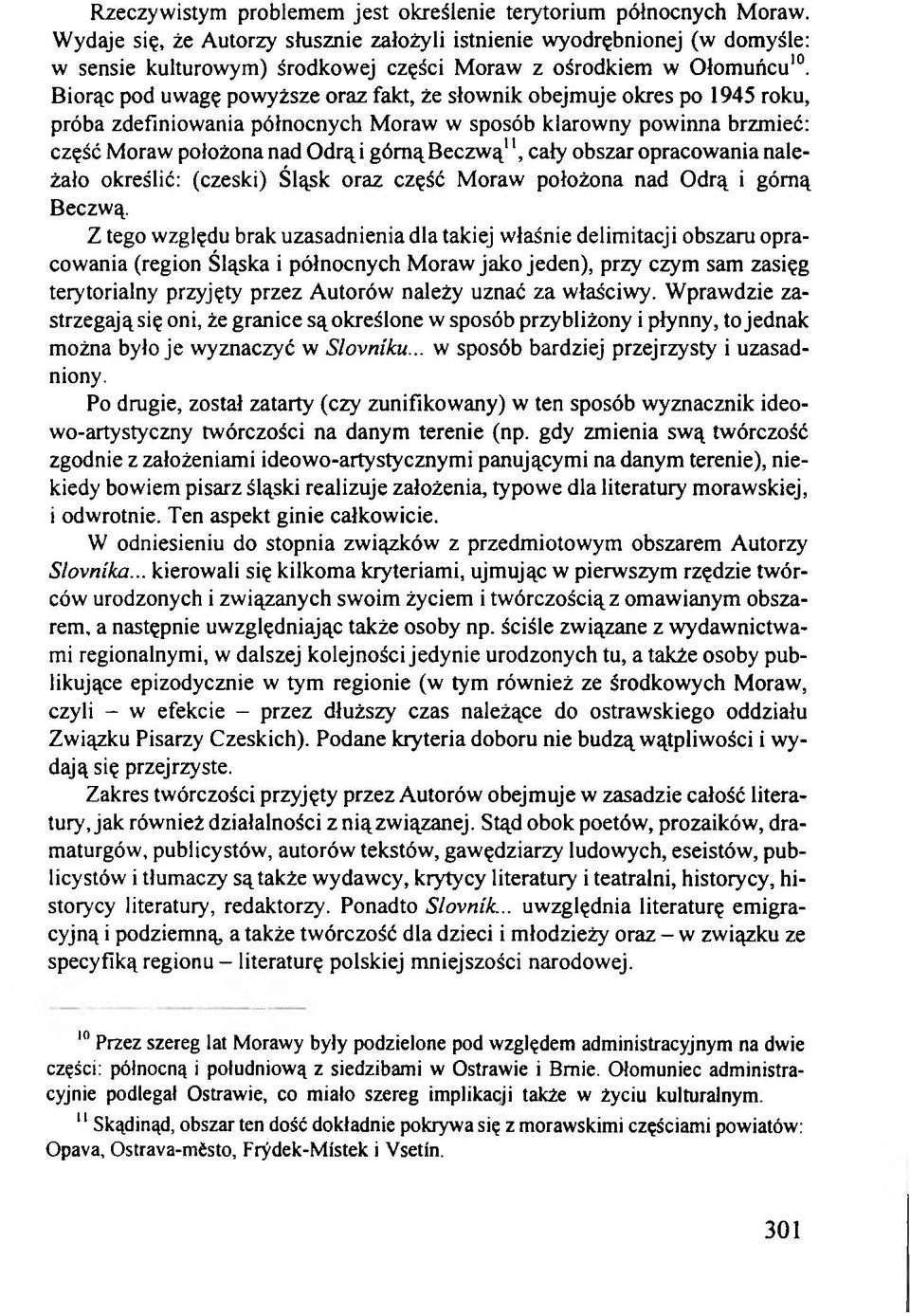 Biorąc pod uwagę powyższe oraz fakt, że słownik obejmuje okres po 1945 roku, próba zdefiniowania północnych Moraw w sposób klarowny powinna brzmieć: część Moraw położona nad Odrą i górną Beczwą11,