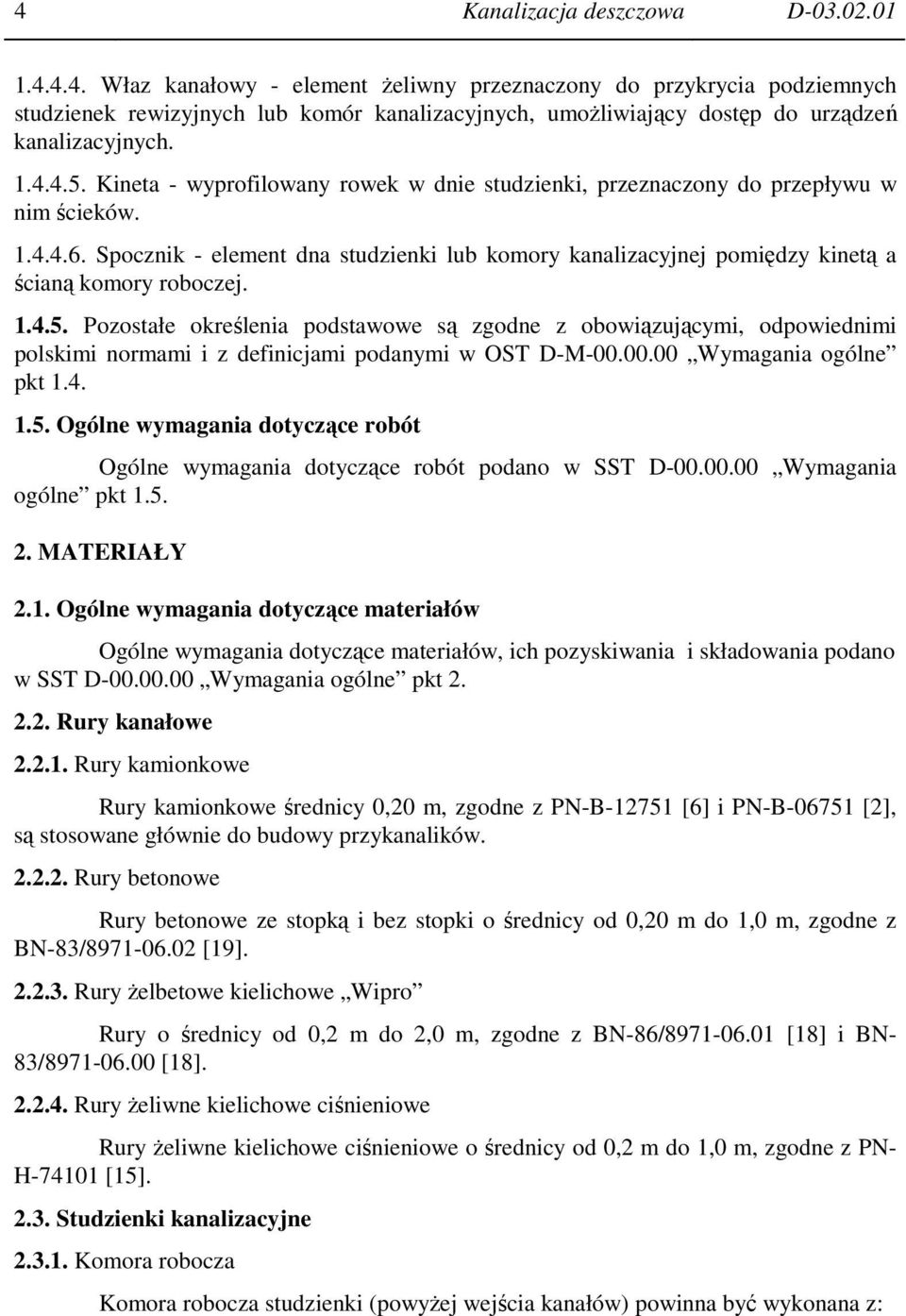 Spocznik - element dna studzienki lub komory kanalizacyjnej pomiędzy kinetą a ścianą komory roboczej. 1.4.5.