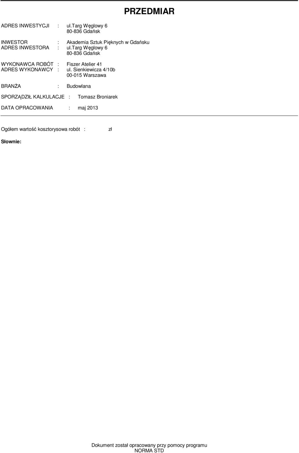 targ Węglowy 6 80-836 Gdańsk WYKONAWCA ROBÓT : Fiszer Aelier 4 ADRES WYKONAWCY : ul.