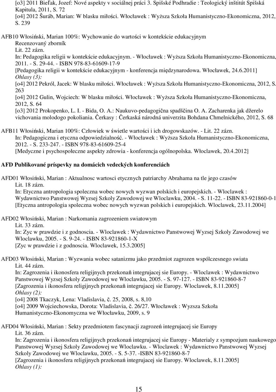 In: Pedagogika religii w kontekście edukacyjnym. - Włocławek : Wyższa Szkoła Humanistyczno-Ekonomiczna, 2011. - S. 29-44.