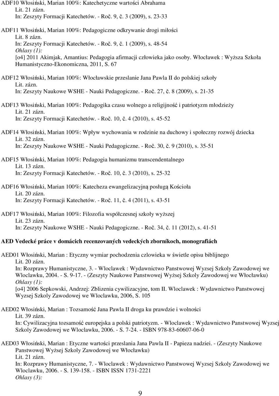 48-54 [o4] 2011 Akimjak, Amantius: Pedagogia afirmacji człowieka jako osoby. Włocławek : Wyższa Szkoła Humanistyczno-Ekonomiczna, 2011, S.