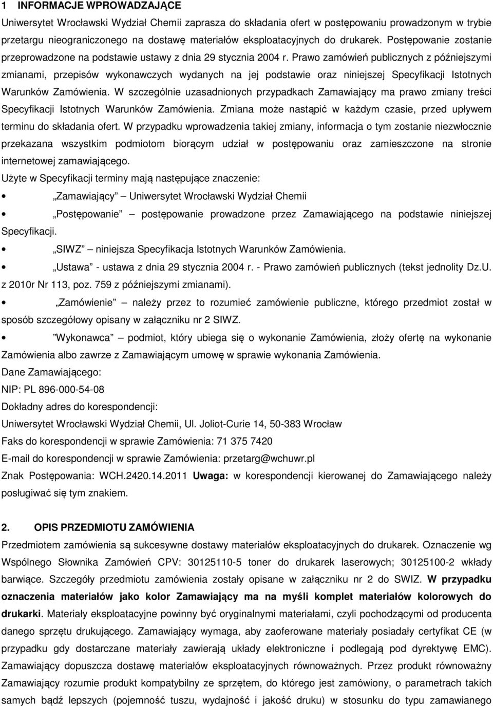Prawo zamówień publicznych z późniejszymi zmianami, przepisów wykonawczych wydanych na jej podstawie oraz niniejszej Specyfikacji Istotnych Warunków Zamówienia.