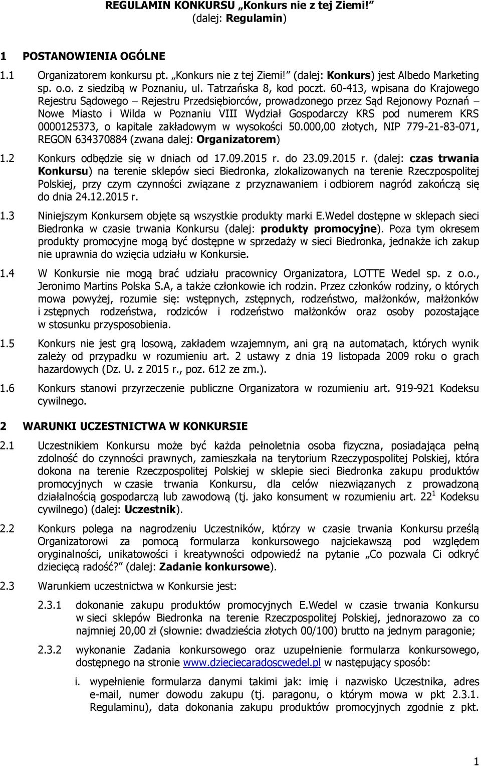 60-413, wpisana do Krajowego Rejestru Sądowego Rejestru Przedsiębiorców, prowadzonego przez Sąd Rejonowy Poznań Nowe Miasto i Wilda w Poznaniu VIII Wydział Gospodarczy KRS pod numerem KRS 0000125373,