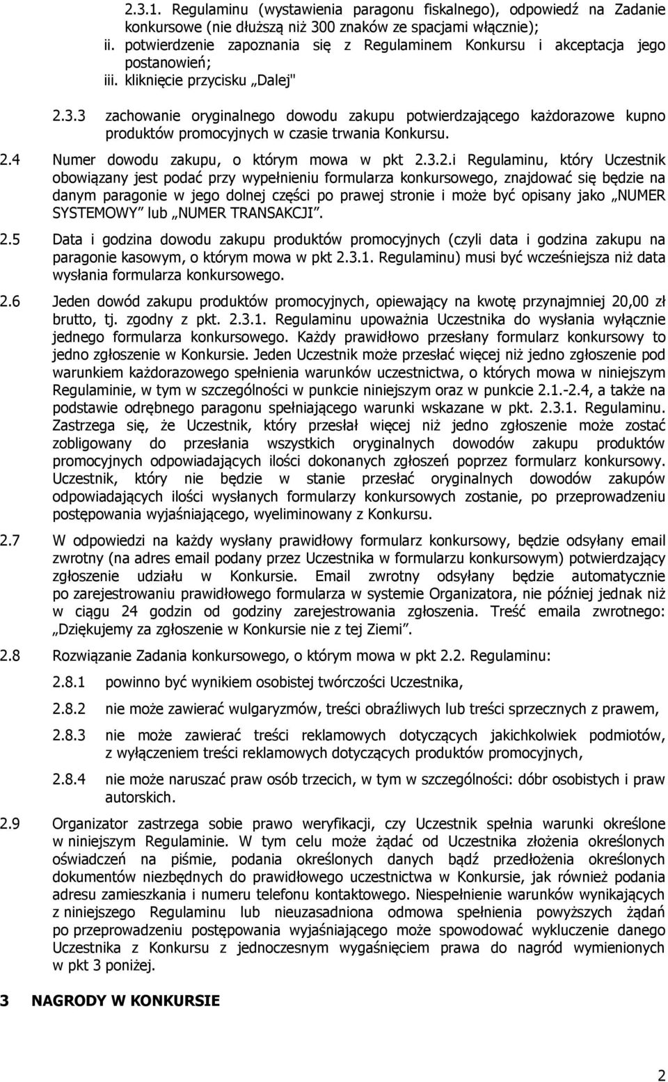 3 zachowanie oryginalnego dowodu zakupu potwierdzającego każdorazowe kupno produktów promocyjnych w czasie trwania Konkursu. 2.