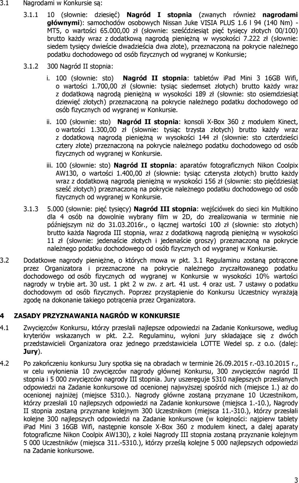 222 zł (słownie: siedem tysięcy dwieście dwadzieścia dwa złote), przeznaczoną na pokrycie należnego podatku dochodowego od osób fizycznych od wygranej w Konkursie; 3.1.2 300 Nagród II stopnia: i.
