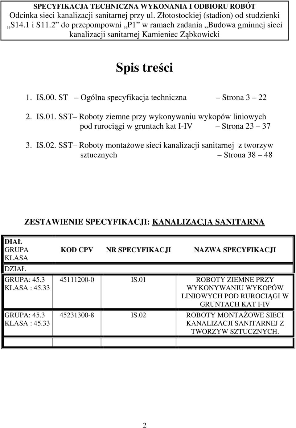 SST Roboty montażowe sieci kanalizacji sanitarnej z tworzyw sztucznych Strona 38 48 ZESTAWIENIE SPECYFIKACJI: KANALIZACJA SANITARNA DIAŁ GRUPA KLASA DZIAŁ
