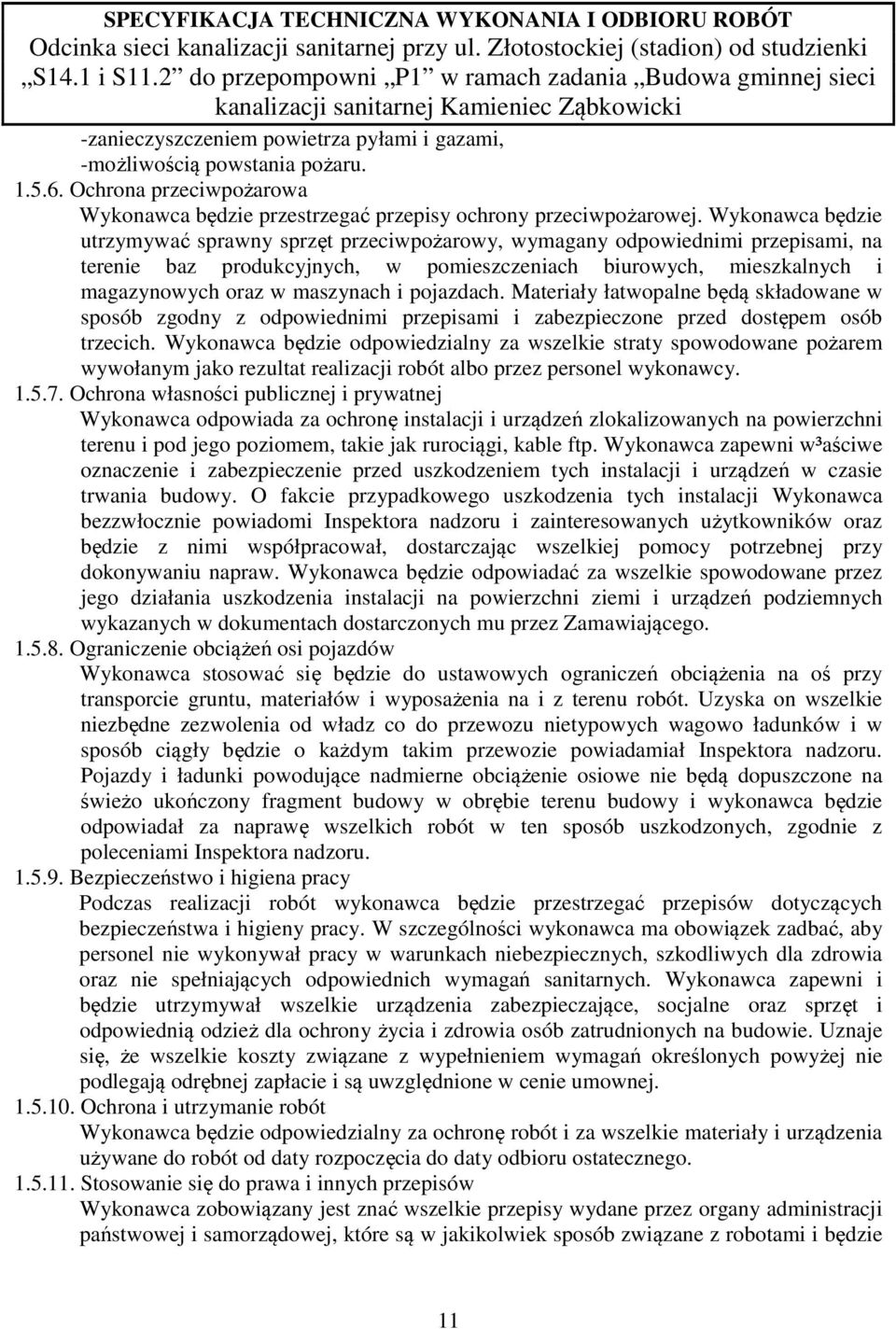 pojazdach. Materiały łatwopalne będą składowane w sposób zgodny z odpowiednimi przepisami i zabezpieczone przed dostępem osób trzecich.