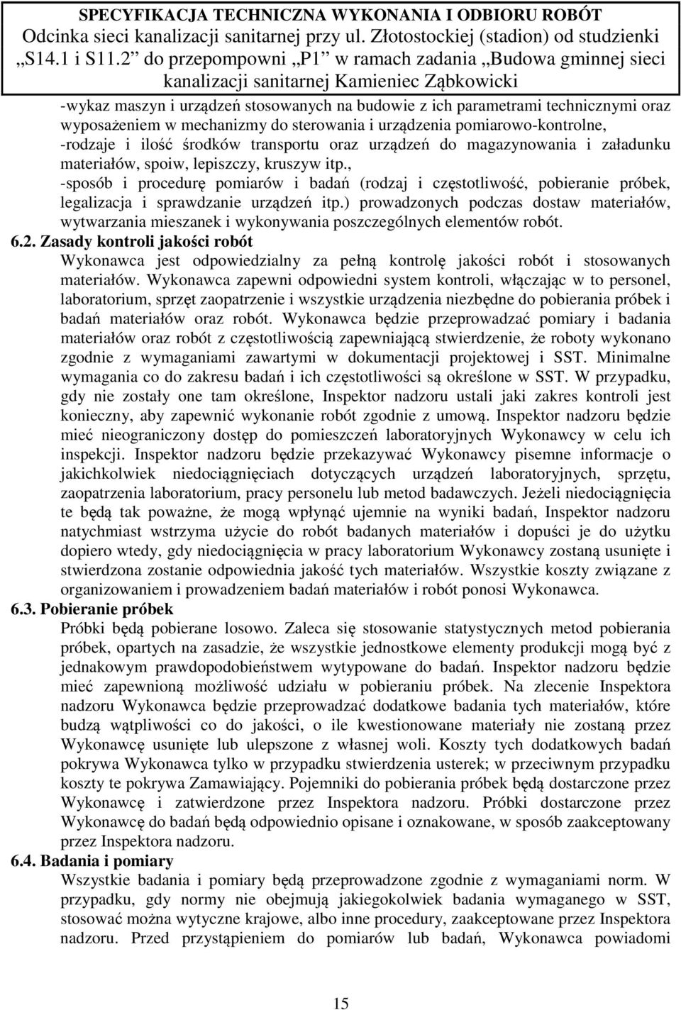 , -sposób i procedurę pomiarów i badań (rodzaj i częstotliwość, pobieranie próbek, legalizacja i sprawdzanie urządzeń itp.