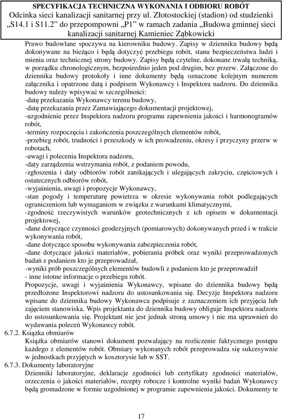 Załączone do dziennika budowy protokoły i inne dokumenty będą oznaczone kolejnym numerem załącznika i opatrzone datą i podpisem Wykonawcy i Inspektora nadzoru.