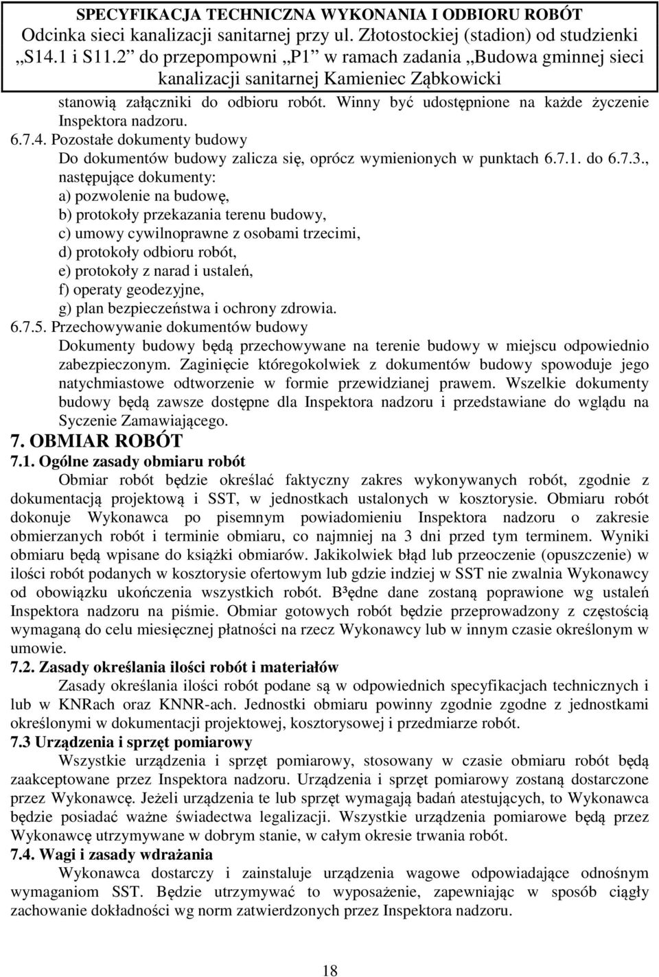 , następujące dokumenty: a) pozwolenie na budowę, b) protokoły przekazania terenu budowy, c) umowy cywilnoprawne z osobami trzecimi, d) protokoły odbioru robót, e) protokoły z narad i ustaleń, f)