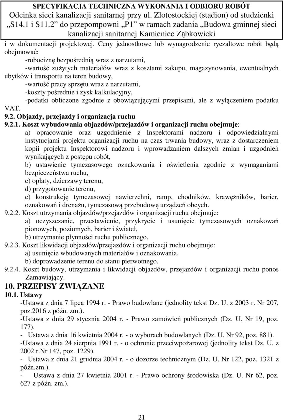 i transportu na teren budowy, -wartość pracy sprzętu wraz z narzutami, -koszty pośrednie i zysk kalkulacyjny, -podatki obliczone zgodnie z obowiązującymi przepisami, ale z wyłączeniem podatku VAT. 9.