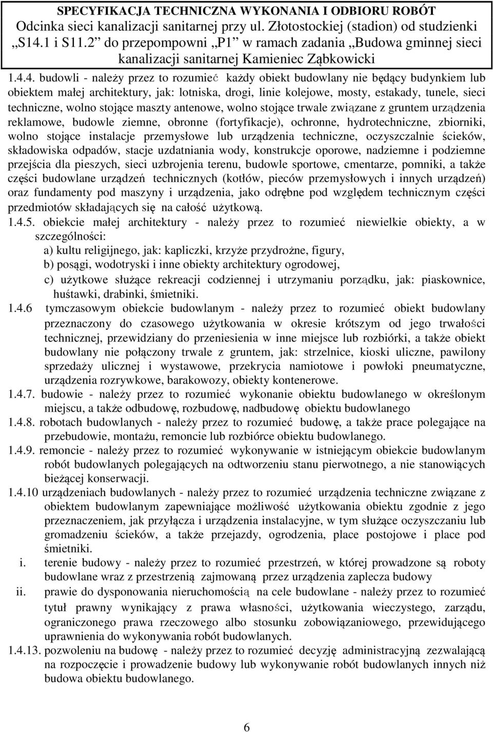 przemysłowe lub urządzenia techniczne, oczyszczalnie ścieków, składowiska odpadów, stacje uzdatniania wody, konstrukcje oporowe, nadziemne i podziemne przejścia dla pieszych, sieci uzbrojenia terenu,