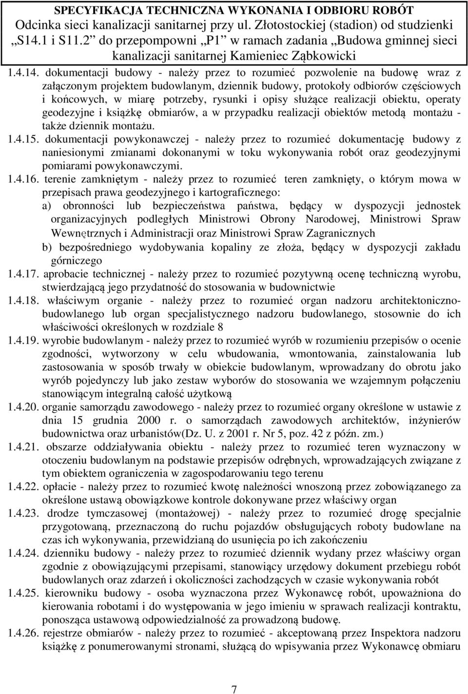 opisy służące realizacji obiektu, operaty geodezyjne i książkę obmiarów, a w przypadku realizacji obiektów metodą montażu - także dziennik montażu. 1.4.15.