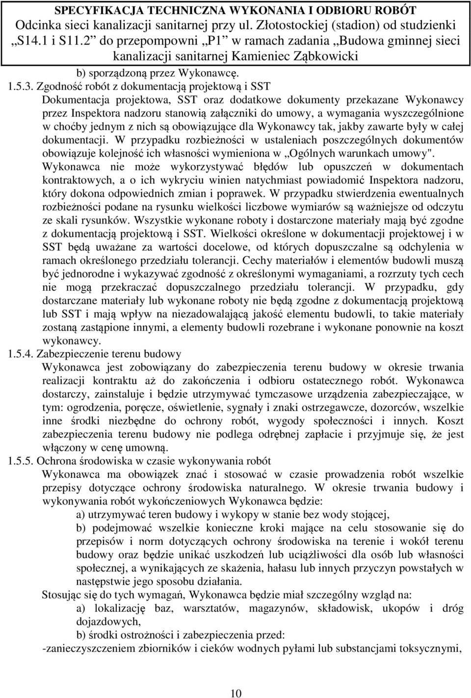 wyszczególnione w choćby jednym z nich są obowiązujące dla Wykonawcy tak, jakby zawarte były w całej dokumentacji.