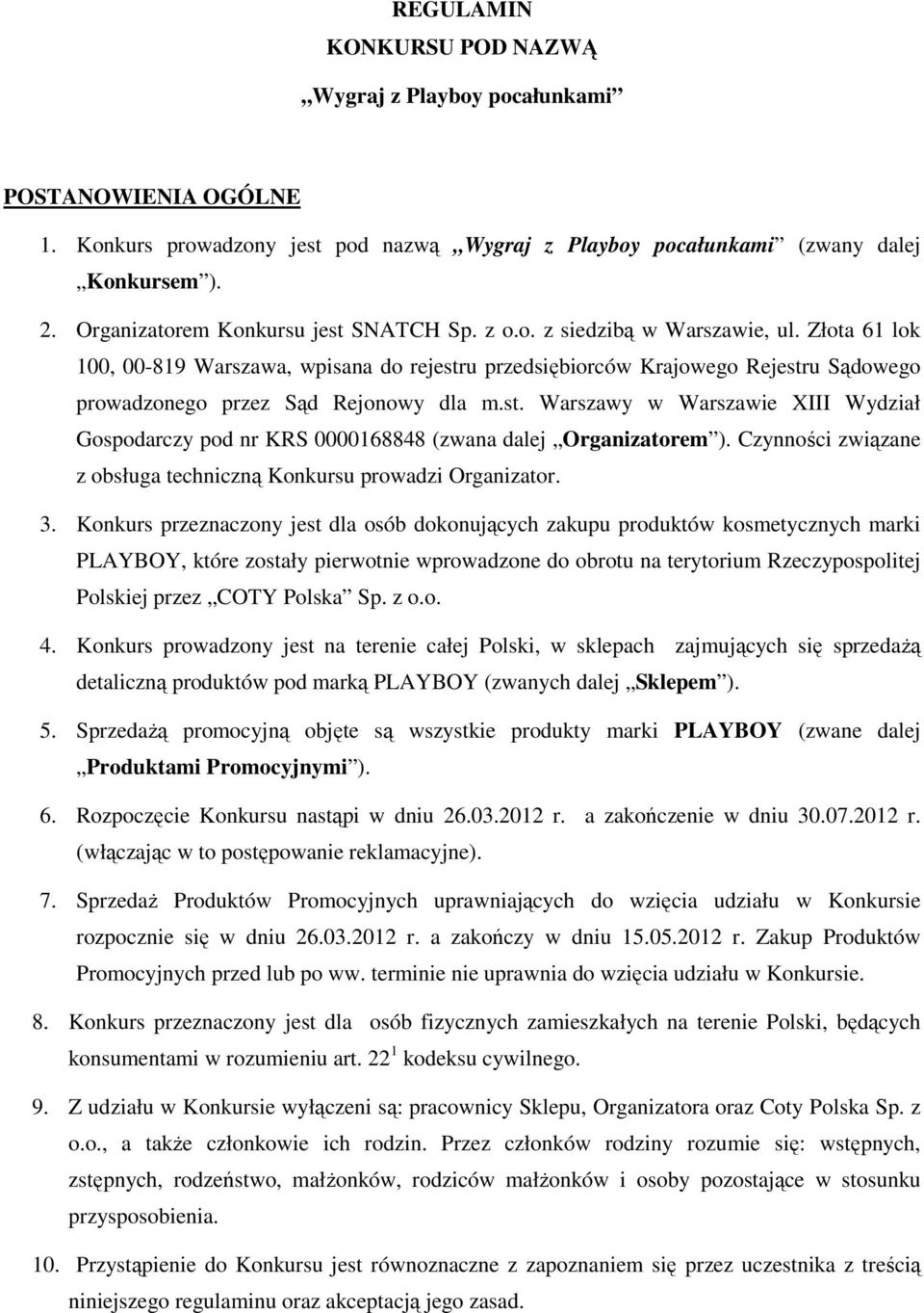 Złota 61 lok 100, 00-819 Warszawa, wpisana do rejestru przedsiębiorców Krajowego Rejestru Sądowego prowadzonego przez Sąd Rejonowy dla m.st. Warszawy w Warszawie XIII Wydział Gospodarczy pod nr KRS 0000168848 (zwana dalej Organizatorem ).