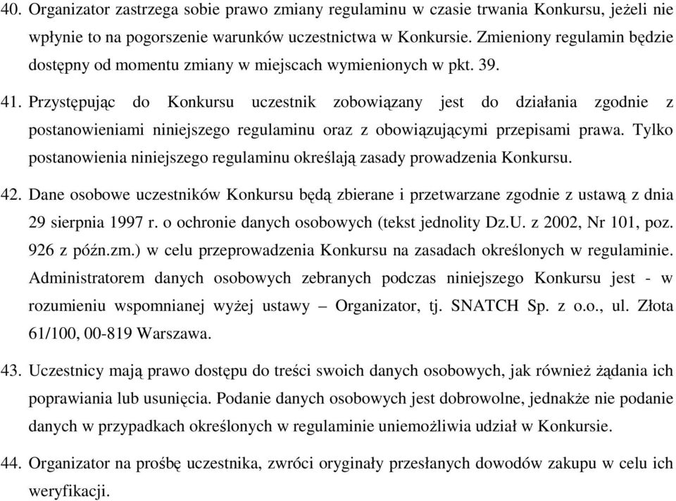 Przystępując do Konkursu uczestnik zobowiązany jest do działania zgodnie z postanowieniami niniejszego regulaminu oraz z obowiązującymi przepisami prawa.