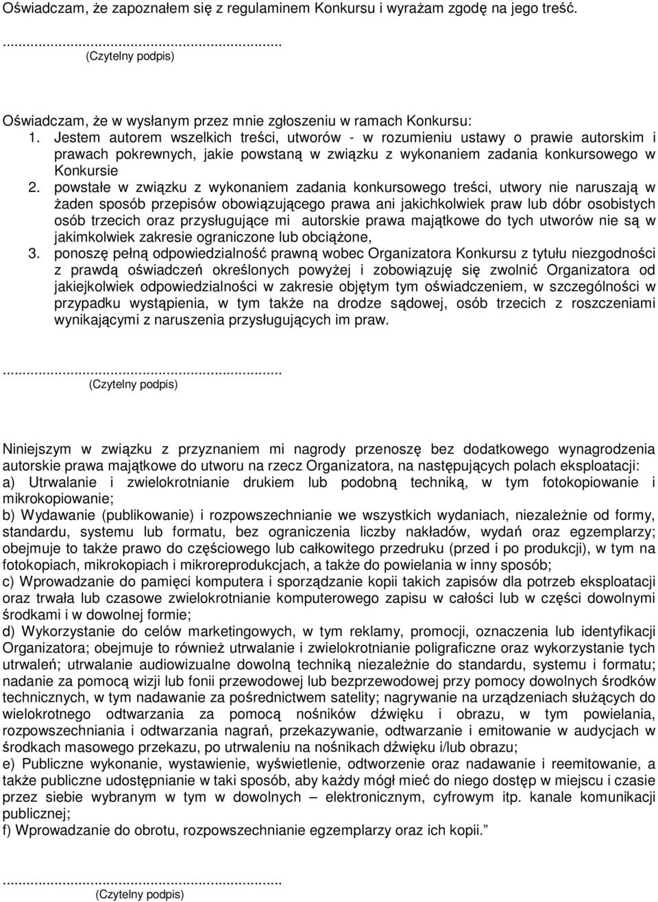 powstałe w związku z wykonaniem zadania konkursowego treści, utwory nie naruszają w żaden sposób przepisów obowiązującego prawa ani jakichkolwiek praw lub dóbr osobistych osób trzecich oraz
