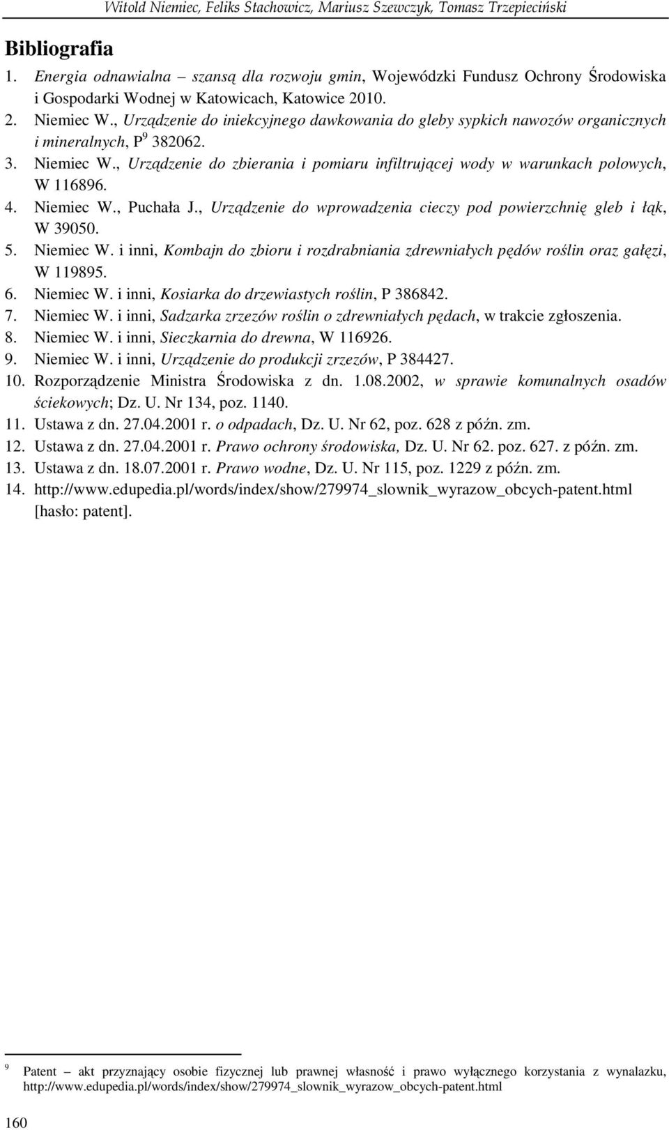 , Urządzenie do iniekcyjnego dawkowania do gleby sypkich nawozów organicznych i mineralnych, P 9 382062. 3. Niemiec W.