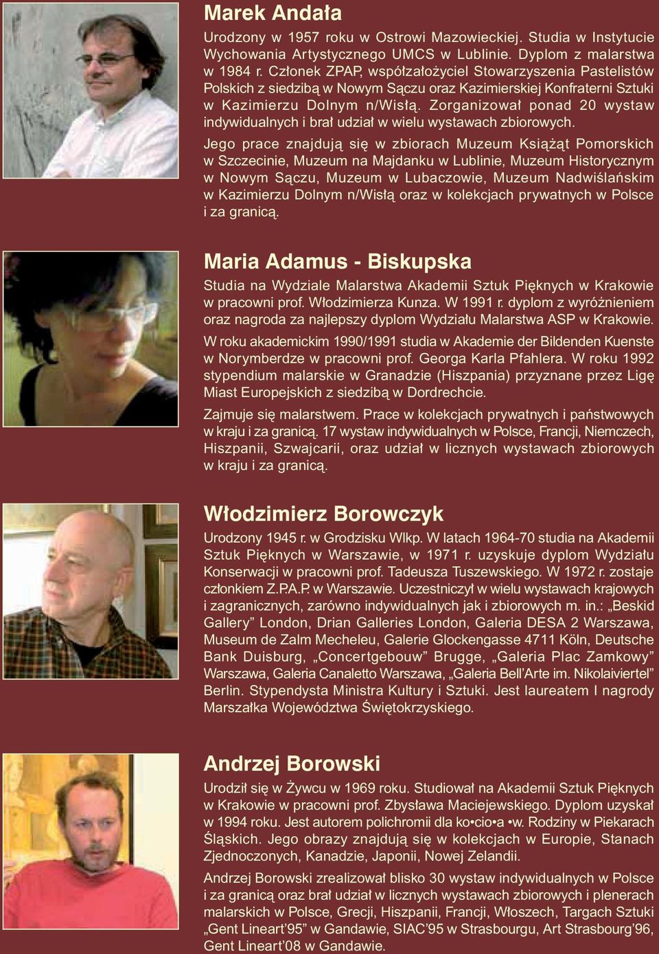 Zorganizowa ponad 20 wystaw indywidualnych i bra udzia w wielu wystawach zbiorowych.