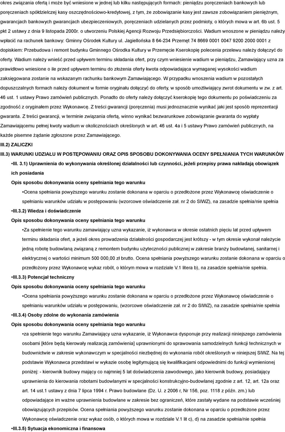 5 pkt 2 ustawy z dnia 9 listopada 2000r. o utworzeniu Polskiej Agencji Rozwoju Przedsiębiorczości. Wadium wnoszone w pieniądzu należy wpłacić na rachunek bankowy: Gminny Ośrodek Kultury ul.